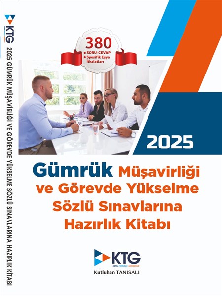 2025 GÜMRÜK MÜŞAVİRLİĞİ VE GÖREVDE YÜKSELME SÖZLÜ SINAVLARINA HAZIRLIK KİTABI